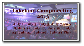 Lakeland Campmeeting  2013 July 1, July 3, July 5, July 7, July 8, July 12, July 17,  July 18 , July 24, July 25, July 26,  July 28 Final